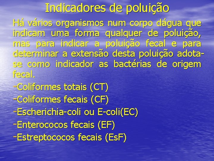 Indicadores de poluição Há vários organismos num corpo dágua que indicam uma forma qualquer