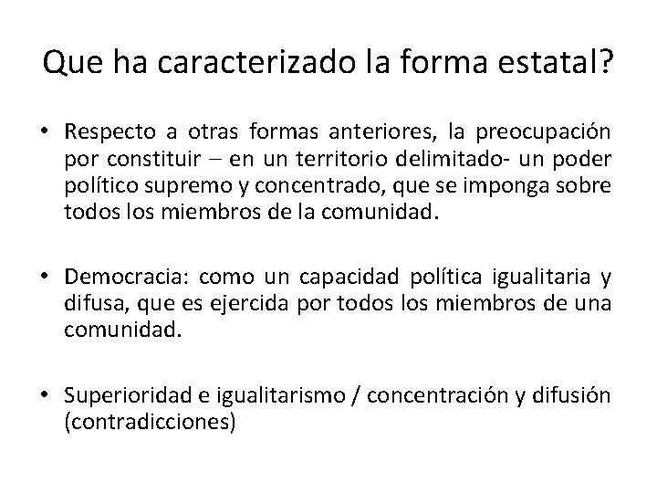 Que ha caracterizado la forma estatal? • Respecto a otras formas anteriores, la preocupación