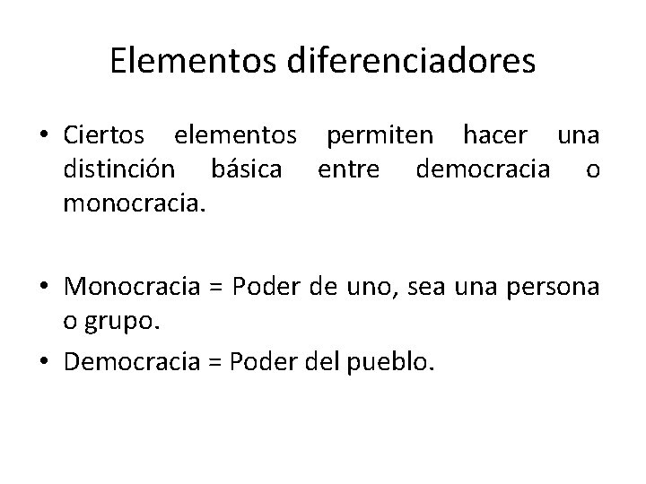 Elementos diferenciadores • Ciertos elementos permiten hacer una distinción básica entre democracia o monocracia.
