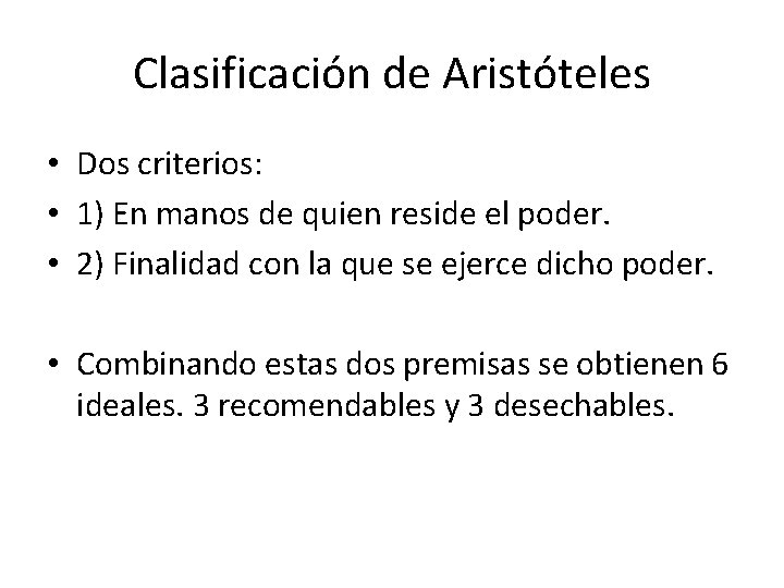 Clasificación de Aristóteles • Dos criterios: • 1) En manos de quien reside el
