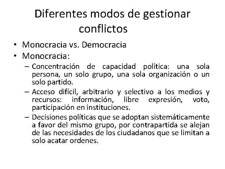 Diferentes modos de gestionar conflictos • Monocracia vs. Democracia • Monocracia: – Concentración de