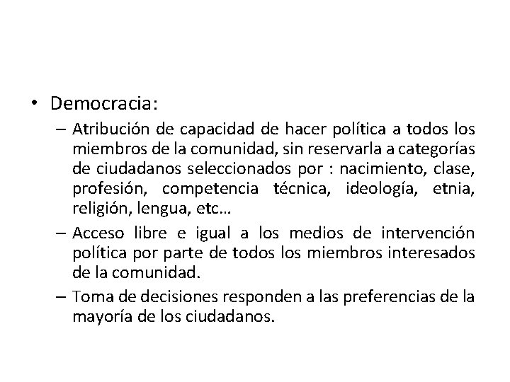  • Democracia: – Atribución de capacidad de hacer política a todos los miembros