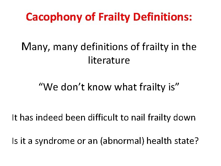 Cacophony of Frailty Definitions: Many, many definitions of frailty in the literature “We don’t Cacophony of Frailty Definitions: Many, many definitions of frailty in the literature “We don’t