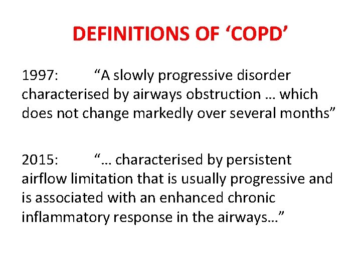 DEFINITIONS OF ‘COPD’ 1997: “A slowly progressive disorder characterised by airways obstruction … which DEFINITIONS OF ‘COPD’ 1997: “A slowly progressive disorder characterised by airways obstruction … which