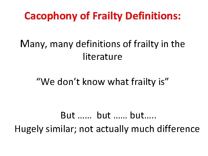 Cacophony of Frailty Definitions: Many, many definitions of frailty in the literature “We don’t Cacophony of Frailty Definitions: Many, many definitions of frailty in the literature “We don’t