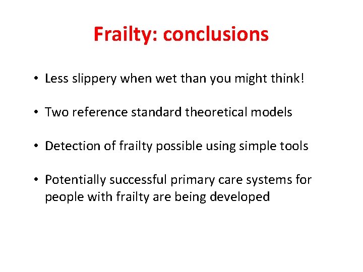 Frailty: conclusions • Less slippery when wet than you might think! • Two reference Frailty: conclusions • Less slippery when wet than you might think! • Two reference