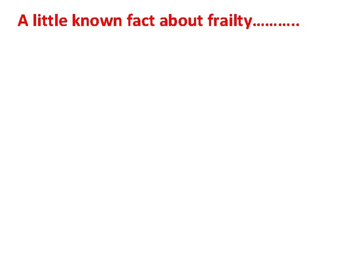 A little known fact about frailty………. . A little known fact about frailty………. .
