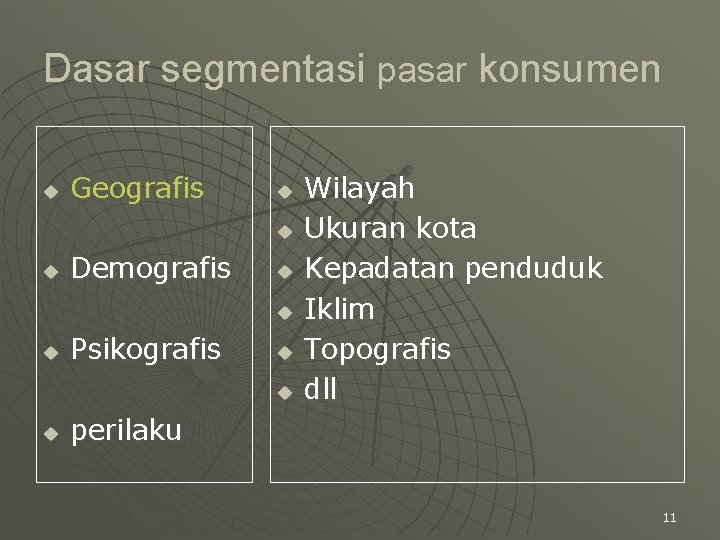 Dasar segmentasi pasar konsumen u Geografis u u u Demografis u u u Psikografis