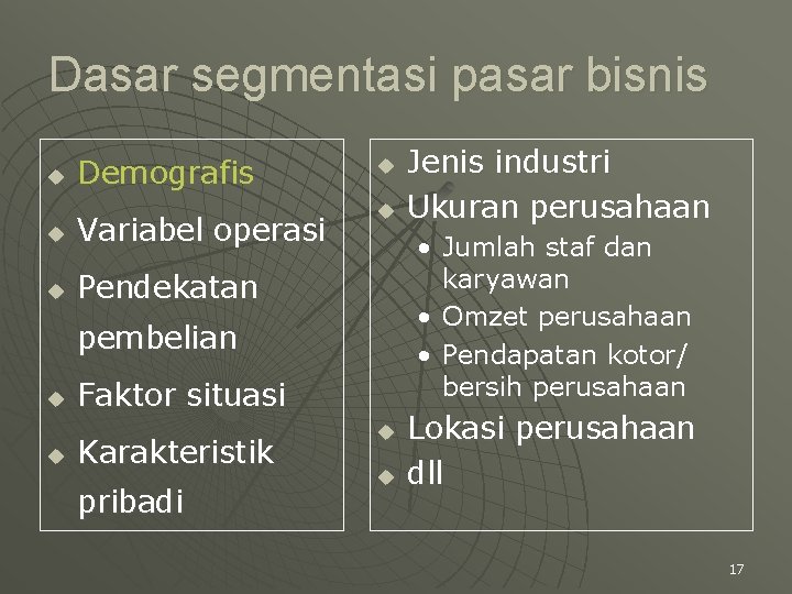 Dasar segmentasi pasar bisnis u Demografis u Variabel operasi u Pendekatan u u •