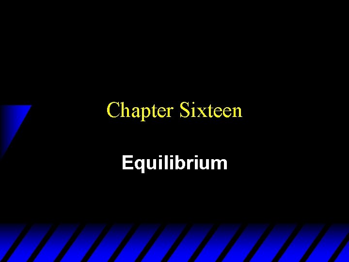 Chapter Sixteen Equilibrium 