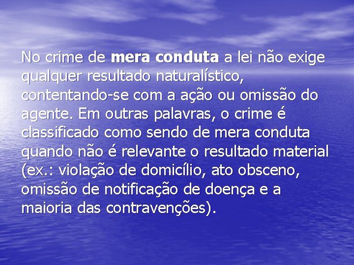 No crime de mera conduta a lei não exige qualquer resultado naturalístico, contentando-se com