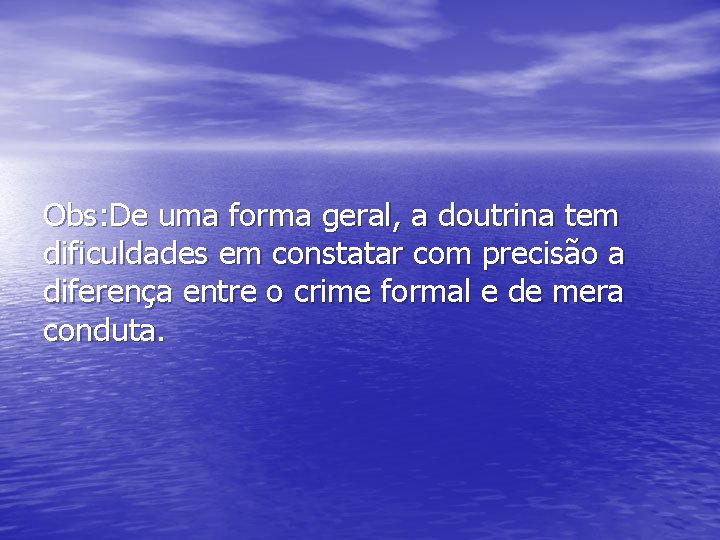 Obs: De uma forma geral, a doutrina tem dificuldades em constatar com precisão a