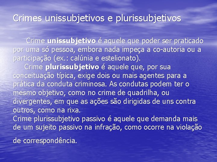 Crimes unissubjetivos e plurissubjetivos Crime unissubjetivo é aquele que poder ser praticado por uma