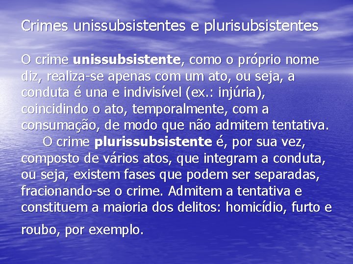 Crimes unissubsistentes e plurisubsistentes O crime unissubsistente, como o próprio nome diz, realiza-se apenas