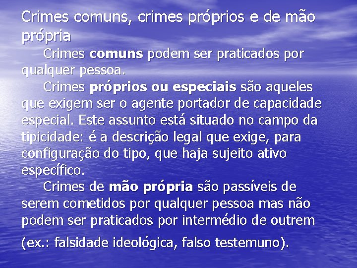 Crimes comuns, crimes próprios e de mão própria Crimes comuns podem ser praticados por
