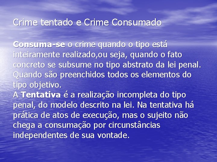 Crime tentado e Crime Consumado Consuma-se o crime quando o tipo está inteiramente realizado,