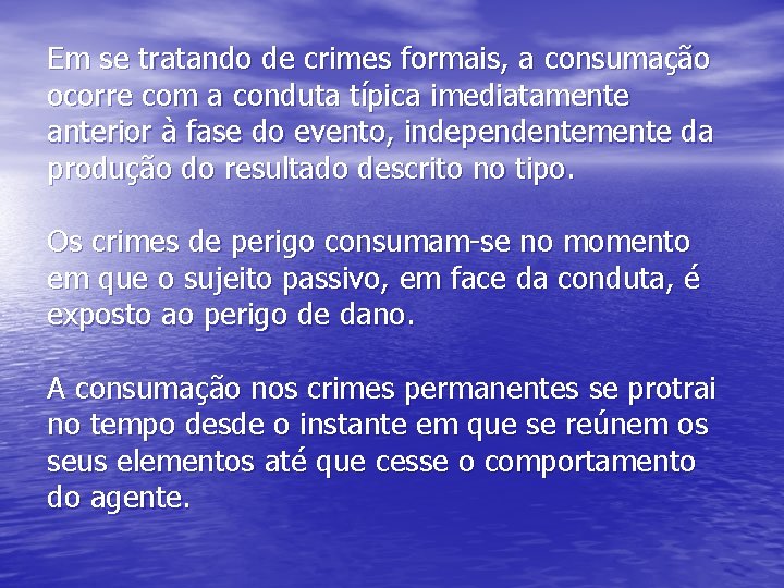 Em se tratando de crimes formais, a consumação ocorre com a conduta típica imediatamente