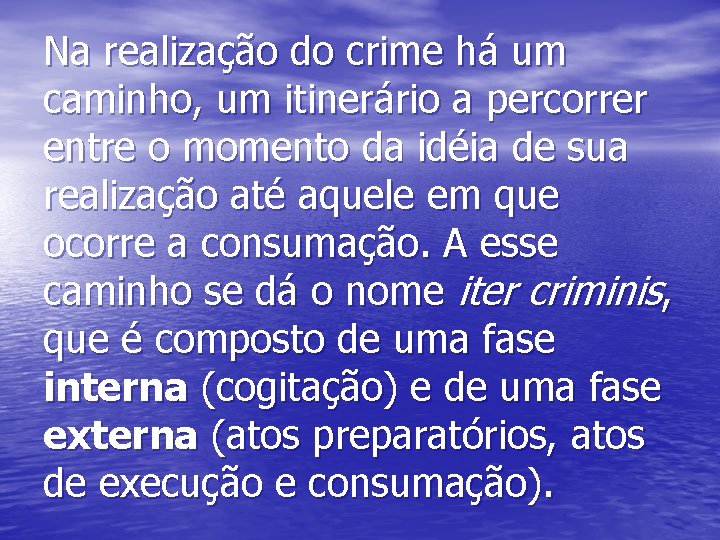 Na realização do crime há um caminho, um itinerário a percorrer entre o momento