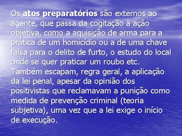 Os atos preparatórios são externos ao agente, que passa da cogitação à ação objetiva,