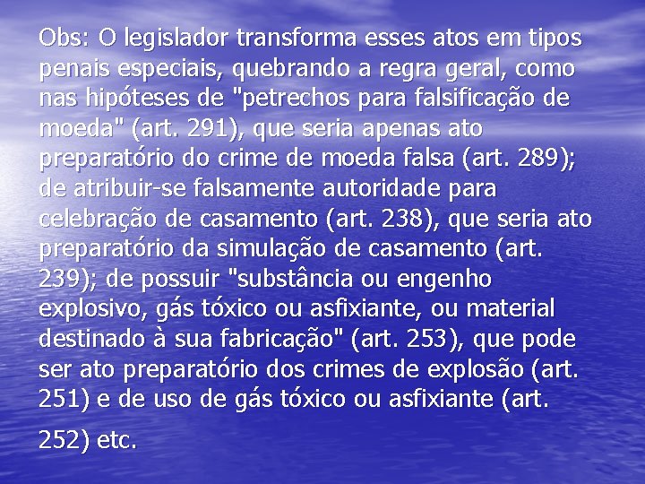 Obs: O legislador transforma esses atos em tipos penais especiais, quebrando a regra geral,