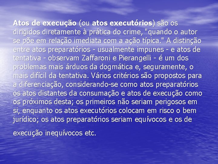 Atos de execução (ou atos executórios) são os dirigidos diretamente à prática do crime,