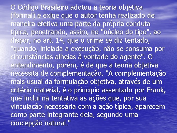 O Código Brasileiro adotou a teoria objetiva (formal) e exige que o autor tenha