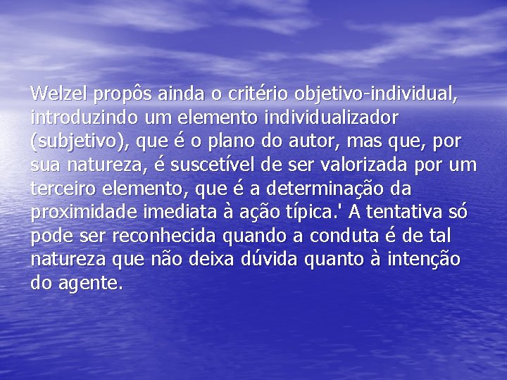 Welzel propôs ainda o critério objetivo-individual, introduzindo um elemento individualizador (subjetivo), que é o