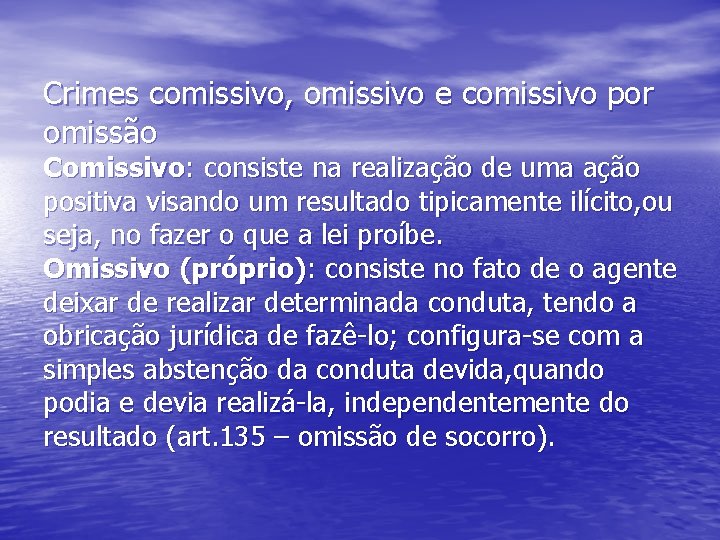 Crimes comissivo, omissivo e comissivo por omissão Comissivo: consiste na realização de uma ação