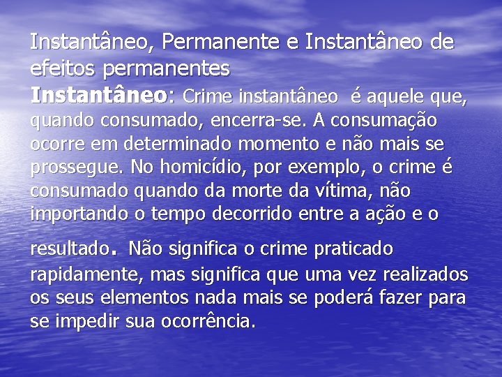 Instantâneo, Permanente e Instantâneo de efeitos permanentes Instantâneo: Crime instantâneo é aquele que, quando