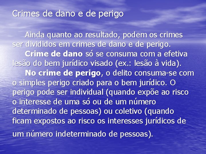 Crimes de dano e de perigo Ainda quanto ao resultado, podem os crimes ser