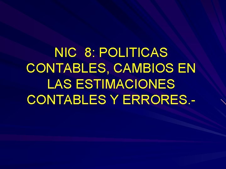 NIC 8: POLITICAS CONTABLES, CAMBIOS EN LAS ESTIMACIONES CONTABLES Y ERRORES. - 