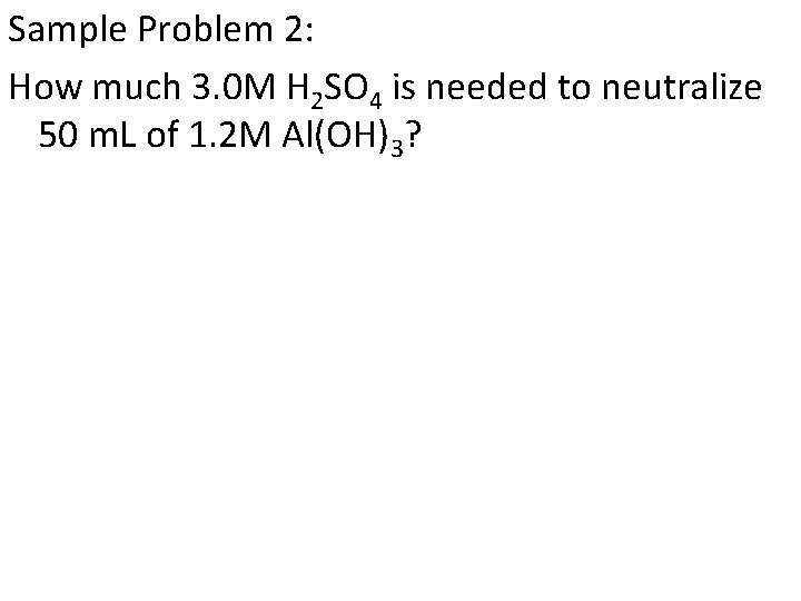 Sample Problem 2: How much 3. 0 M H 2 SO 4 is needed