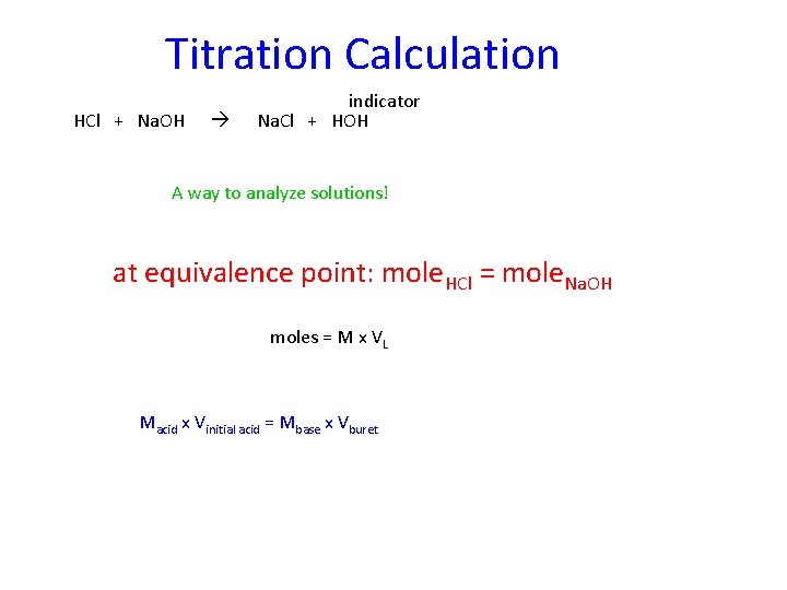 Titration Calculation HCl + Na. OH indicator Na. Cl + HOH A way to