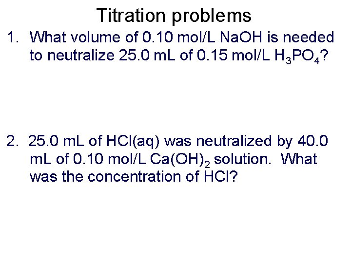 Titration problems 1. What volume of 0. 10 mol/L Na. OH is needed to