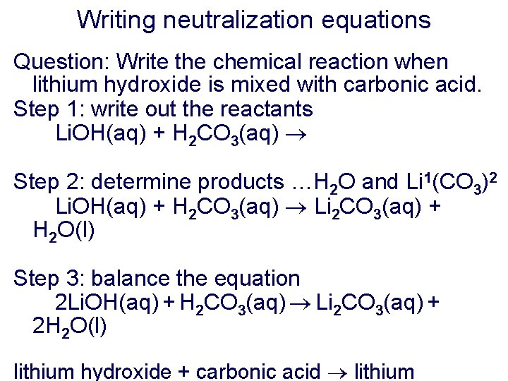 Writing neutralization equations Question: Write the chemical reaction when lithium hydroxide is mixed with