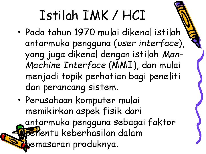 Istilah IMK / HCI • Pada tahun 1970 mulai dikenal istilah antarmuka pengguna (user