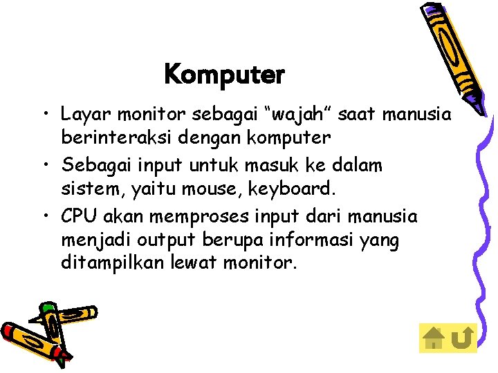 Komputer • Layar monitor sebagai “wajah” saat manusia berinteraksi dengan komputer • Sebagai input