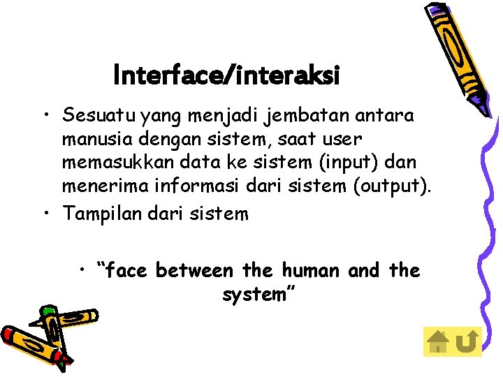 Interface/interaksi • Sesuatu yang menjadi jembatan antara manusia dengan sistem, saat user memasukkan data