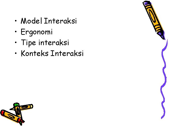  • • Model Interaksi Ergonomi Tipe interaksi Konteks Interaksi 
