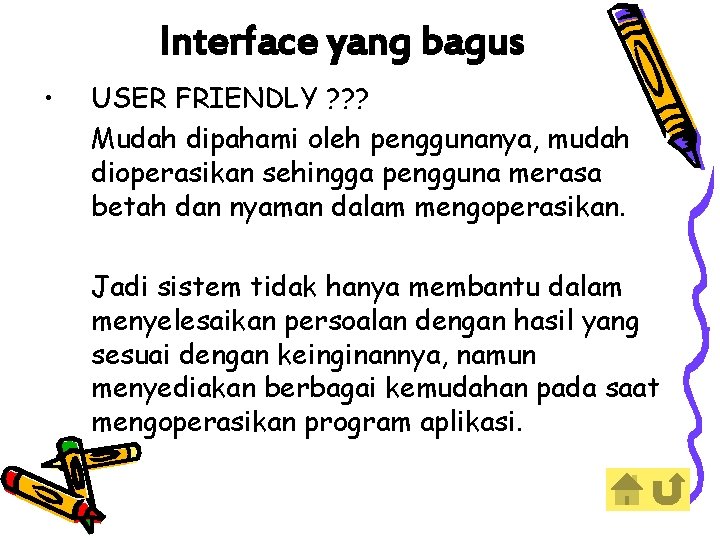 Interface yang bagus • USER FRIENDLY ? ? ? Mudah dipahami oleh penggunanya, mudah