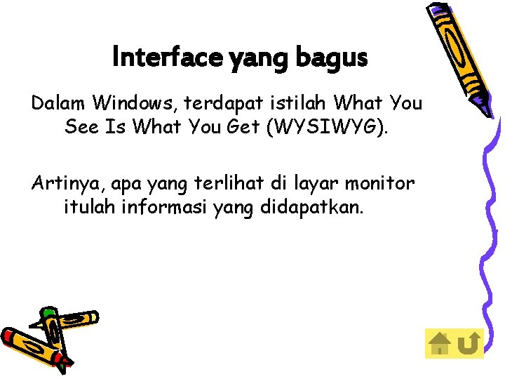 Interface yang bagus Dalam Windows, terdapat istilah What You See Is What You Get