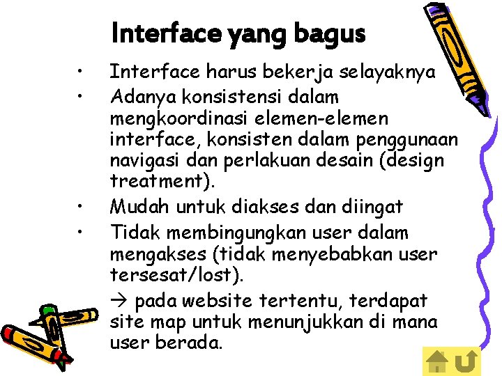 Interface yang bagus • • Interface harus bekerja selayaknya Adanya konsistensi dalam mengkoordinasi elemen-elemen