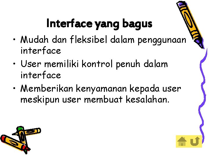 Interface yang bagus • Mudah dan fleksibel dalam penggunaan interface • User memiliki kontrol