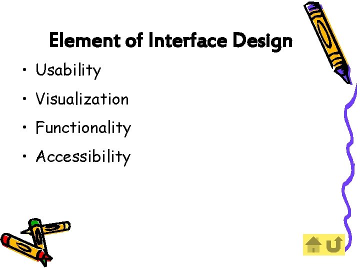 Element of Interface Design • Usability • Visualization • Functionality • Accessibility 