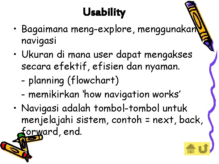 Usability • Bagaimana meng-explore, menggunakan navigasi • Ukuran di mana user dapat mengakses secara