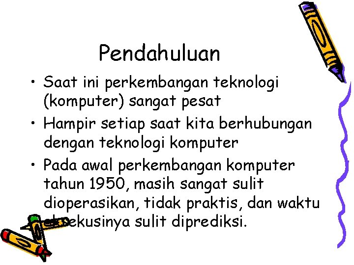 Pendahuluan • Saat ini perkembangan teknologi (komputer) sangat pesat • Hampir setiap saat kita