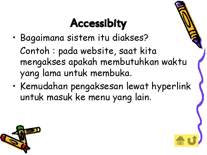 Accessibity • Bagaimana sistem itu diakses? Contoh : pada website, saat kita mengakses apakah