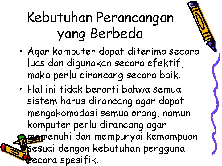 Kebutuhan Perancangan yang Berbeda • Agar komputer dapat diterima secara luas dan digunakan secara