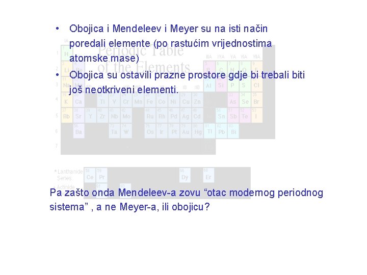  • Obojica i Mendeleev i Meyer su na isti način poredali elemente (po