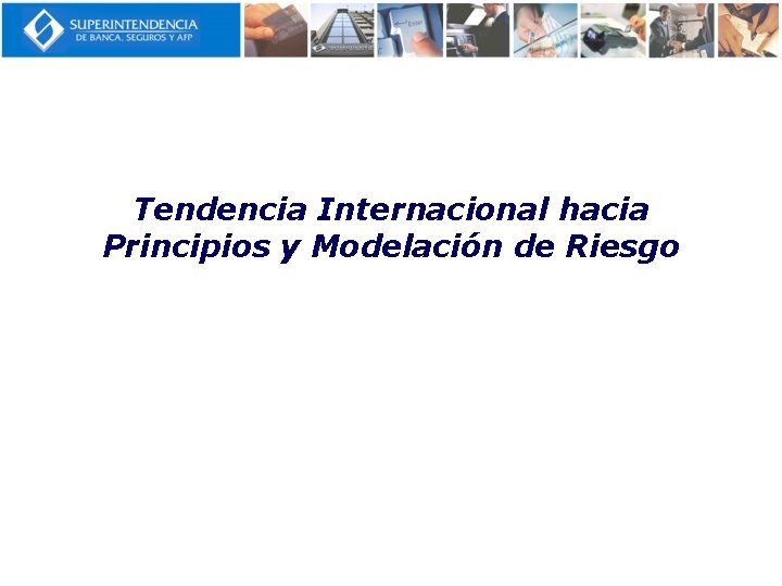 Tendencia Internacional hacia Principios y Modelación de Riesgo 